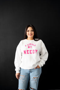 A Little Bit Needy Crewneck Sweatshirt